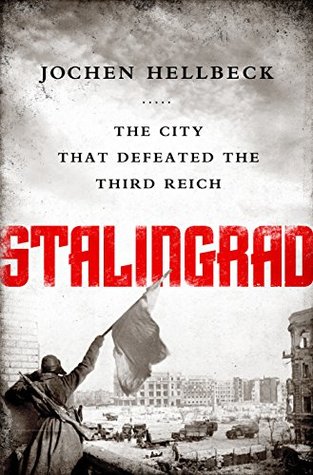 Download Stalingrad: The City that Defeated the Third Reich - Jochen Hellbeck | PDF