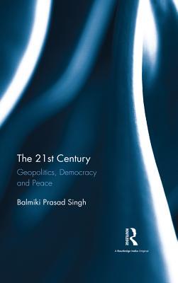 Download The 21st Century: Geopolitics, Democracy and Peace - Balmiki Prasad Singh file in ePub