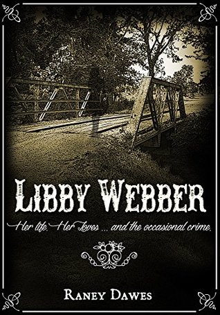 Read Libby Webber: Her Life. Her Lovesand the occasional crime - Raney Dawes file in ePub