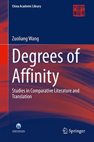 Read Online Degrees of Affinity: Studies in Comparative Literature and Translation (China Academic Library) - Zuoliang Wang file in PDF