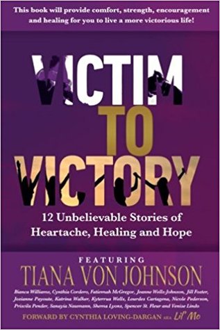 Download Victim to Victory: 12 Unbelievable Stories of Heartache, Healing and Hope - Tiana Von Johnson file in PDF