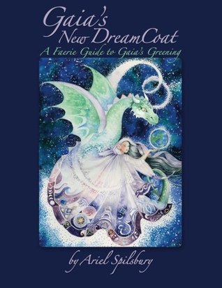 Full Download Gaia's New DreamCoat: A Faerie Guide to Gaia's Greening - Ariel Spilsbury | ePub