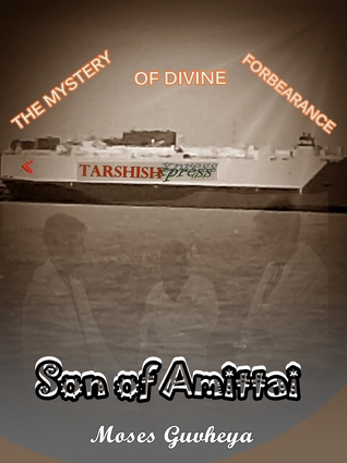 Read Son Of Amittai. The Mystery Of Divine Forbearance - Moses Guvheya file in PDF