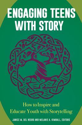 Read Engaging Teens with Story: How to Inspire and Educate Youth with Storytelling - Janice M Del Negro | ePub