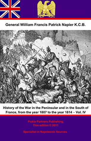 Full Download History Of The War In The Peninsular And In The South Of France, From The Year 1807 To The Year 1814 – Vol. IV - General William Francis Patrick Napier K.C.B. | PDF