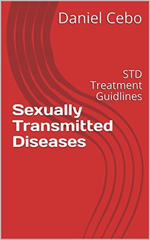 Read Online Sexually Transmitted Diseases: STD Treatment Guidlines - Daniel Cebo | PDF