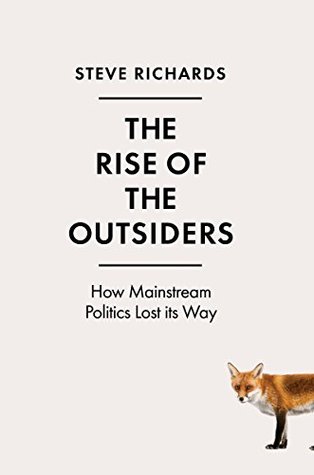 Read Online Rise of the Outsiders: How Mainstream Politics Lost its Way - Steve Richards file in PDF