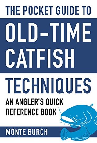 Full Download The Pocket Guide to Old-Time Catfish Techniques: An Angler's Quick Reference Book (Skyhorse Pocket Guides) - Monte Burch file in ePub