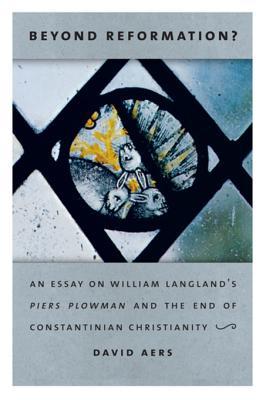 Download Beyond Reformation?: An Essay on William Langland's Piers Plowman and the End of Constantinian Christianity - David Aers file in ePub