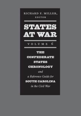 Read States at War, Volume 6: The Confederate States Chronology and a Reference Guide for South Carolina in the Civil War - Richard F Miller | PDF