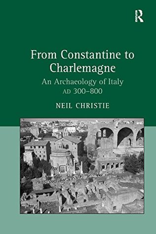 Read From Constantine to Charlemagne: An Archaeology of Italy AD 300-800 - Neil Christie file in ePub