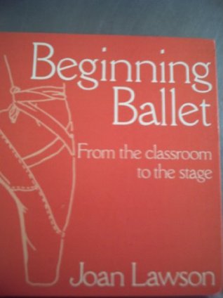 Read Beginning Ballet: From the Classroom to the Stage - Joan Lawson file in PDF