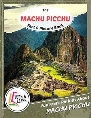 Download The Machu Picchu Fact and Picture Book: Fun Facts for Kids About Machu Picchu (Turn and Learn) - Gina McIntyre | ePub