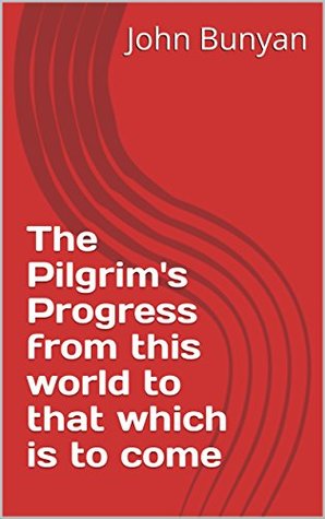Read Online The Pilgrim's Progress from this world to that which is to come - John Bunyan | ePub