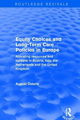 Read Online Equity Choices and Long-Term Care Policies in Europe: Allocating Resources and Burdens in Austria, Italy, the Netherlands and the United Kingdom - August Oesterle | ePub
