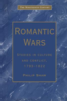 Read Online Romantic Wars: Studies in Culture and Conflict, 1793-1822 - Philip Shaw file in ePub