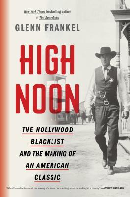 Full Download High Noon: The Hollywood Blacklist and the Making of an American Classic - Glenn Frankel | ePub