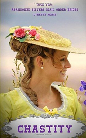 Download Chastity (Abandoned Sisters Mail Order Brides -- Book 2) - Lynette Marie | PDF