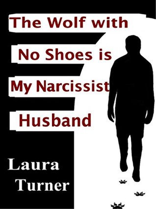 Full Download The Wolf with No Shoes is My Narcissist Husband - Laura Turner | ePub