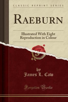 Full Download Raeburn: Illustrated with Eight Reproductions in Colour - James Lewis Caw | PDF
