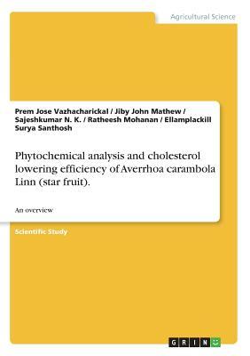 Download Phytochemical analysis and cholesterol lowering efficiency of Averrhoa carambola Linn (star fruit).: An overview - Jiby John Mathew | PDF