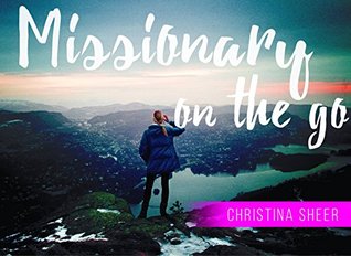 Download Missionary On The Go: A 30-Day Devotional for World Changers - Christina Sheer | PDF