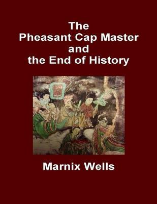 Full Download The Pheasant Cap Master and the End of History - Marnix Wells file in PDF