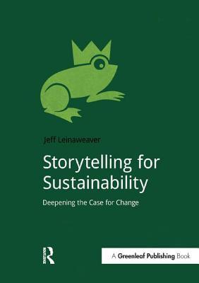 Full Download Storytelling for Sustainability: Deepening the Case for Change - Jeff Leinaweaver file in ePub