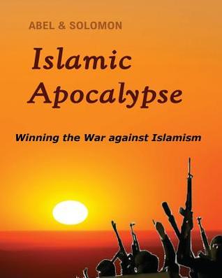 Full Download Islamic Apocalypse: Winning the War Against Islamism - Abel & Solomon file in PDF