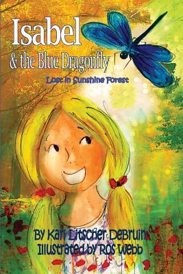 Read Online Isabel & the Blue Dragonfly: Lost in Sunshine Forest - Kari Litscher DeBruin | ePub