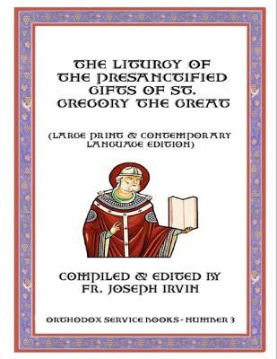 Read Online The Liturgy of the Presanctified Gifts of St. Gregory the Great: Orthodox Service Books - Number 3 - Joseph Irvin file in PDF