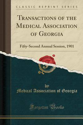 Read Online Transactions of the Medical Association of Georgia: Fifty-Second Annual Session, 1901 (Classic Reprint) - Medical Association of Georgia file in ePub