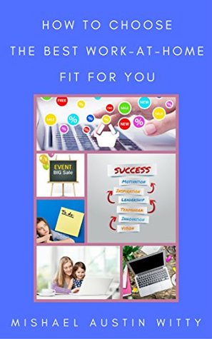 Download How to Choose the Best Work-at-Home Fit for You (Work-at-Home Success Book 1) - Mishael Austin Witty | PDF