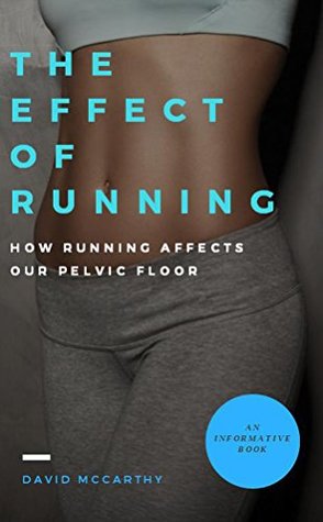 Read The Effect Of Running, How Running Affects Your Pelvic Floor - David Mccrathy | PDF