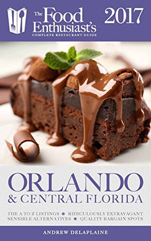 Full Download Orlando & Central Florida - 2017:: The Food Enthusiast's Complete Restaurant Guide - Andrew Delaplaine | ePub