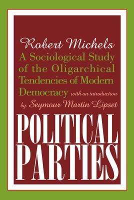 Read Online Political Parties: A Sociological Study of the Oligarchical Tendencies of Modern Democracy - Arthur Asa Berger | PDF