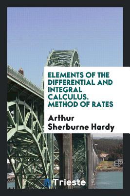 Full Download Elements of the Differential and Integral Calculus. Method of Rates - Arthur Sherburne Hardy file in ePub