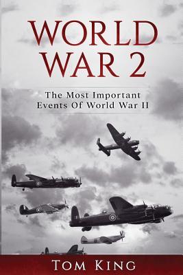 Read World War 2: The Most Important Events of World War II - Tom King | ePub