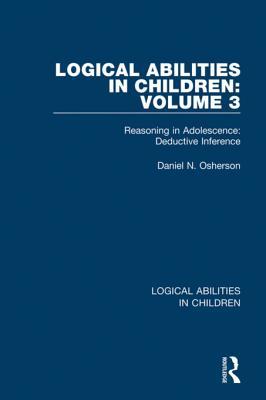 Read Logical Abilities in Children: Volume 3: Reasoning in Adolescence: Deductive Inference - Daniel N Osherson file in ePub
