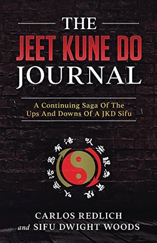 Full Download The Jeet Kune Do Journal: A Continuing Saga Of The Ups And Downs Of A JKD Sifu - Carlos Redlich-Galindo | PDF