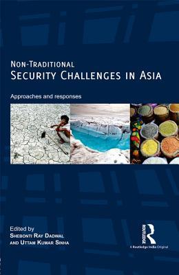 Read Online Non-Traditional Security Challenges in Asia: Approaches and Responses - Shebonti Ray Dadwal file in ePub