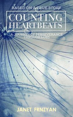 Read Online Counting Heartbeats: A Journey of Perseverance Through Loss, Based on a True Story - Janet Frnzyan file in PDF