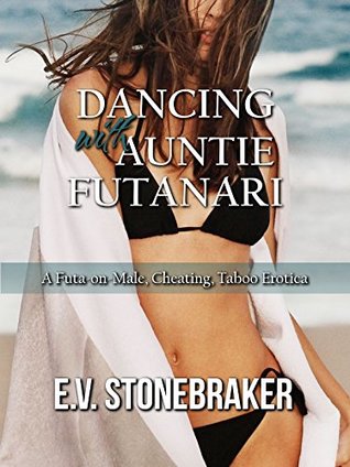 Read Dancing with Auntie Futanari: A Futa-on-Male, Cheating, Taboo Erotica (Futas of the House Book 6) - E.V. Stonebraker file in PDF