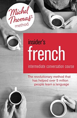 Read Online Insider's French: Intermediate Conversation Course (Learn French with the Michel Thomas Method): Enhanced Ebook - Akshay Bakaya file in ePub