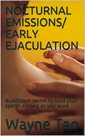 Full Download EXCESSIVE NOCTURNAL EMISSIONS: Taoism secret to hold your sperm as long as you want - Wayne Tao file in PDF