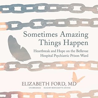 Read Sometimes Amazing Things Happen: Heartbreak and Hope on the Bellevue Hospital Psychiatric Prison Ward - Elizabeth Ford | ePub