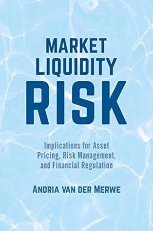 Full Download Market Liquidity Risk: Implications for Asset Pricing, Risk Management, and Financial Regulation - Andria van der Merwe file in PDF