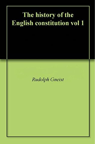 Read The history of the English constitution vol 1 - Rudolph Gneist | PDF
