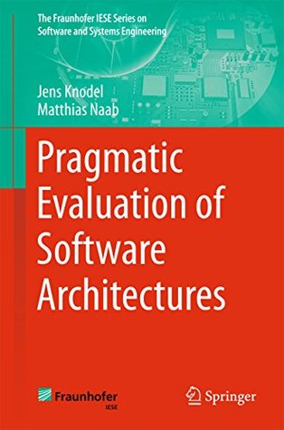 Read Online Pragmatic Evaluation of Software Architectures (The Fraunhofer IESE Series on Software and Systems Engineering) - Jens Knodel | ePub