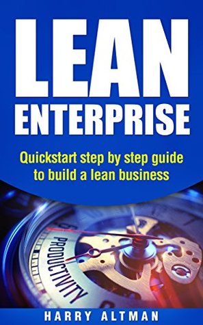 Full Download Lean Enterprise : Quickstart step-by-step guide to build a lean business (lean, lean marketing) - Harry Altman | ePub